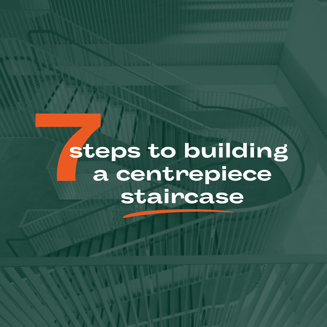 7 Steps to building a centrepiece staircase