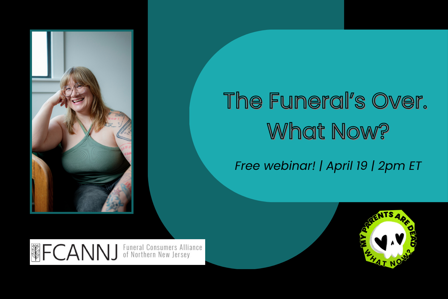 On a black background with turquoise bubbles, black text advertises a free FCANNJ webinar on April 19 called The Funeral's Over. What Now?