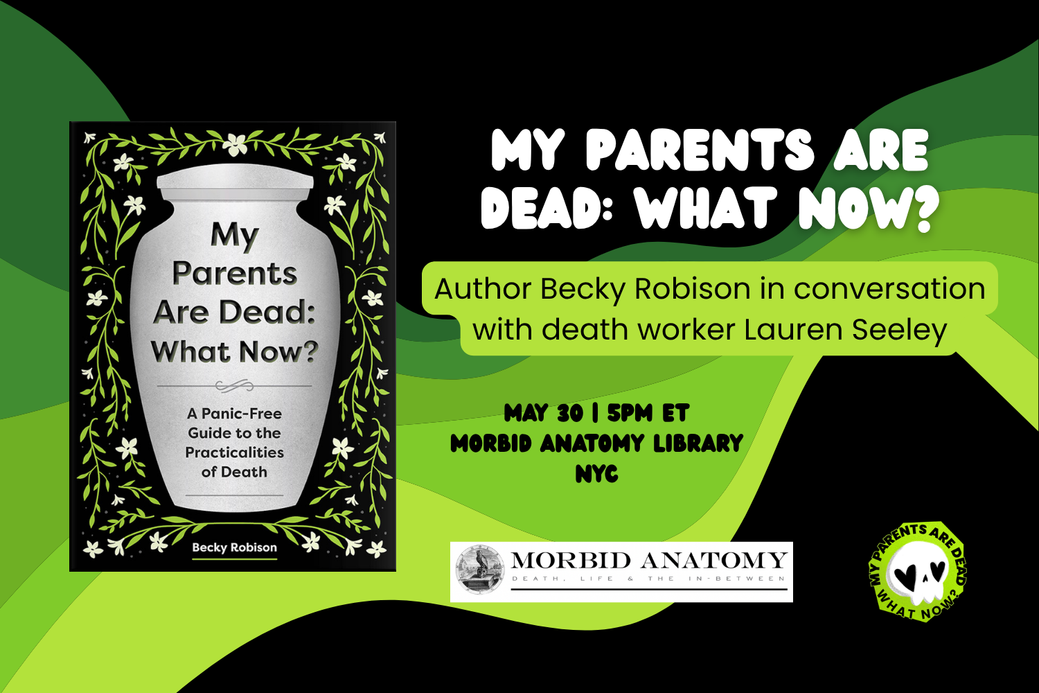 Green swirls on a black background behind the cover of the book My Parents Are Dead: What Now? by Becky Robison. Text advertises a book reading on May 30 at the Morbid Anatomy Library in NYC