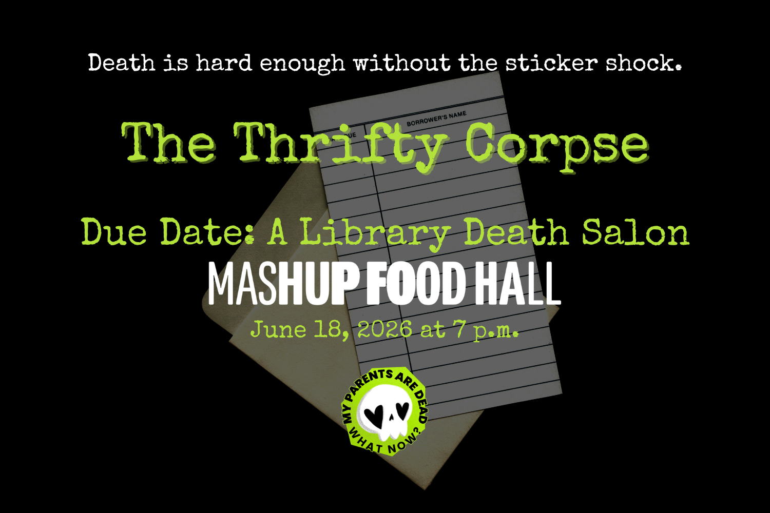 On a black background with an old-fashioned library borrowing card, green and white typewriter text advertises a death salon about keeping death costs down at Mashup Food Hall in Louisville on June 18.
