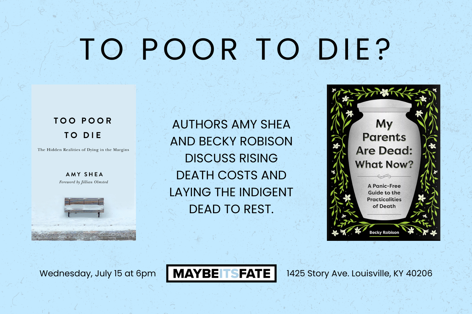 On a speckled blue background are two book covers by Amy Shea and Becky Robison. The authors will discuss funeral poverty and indigent burial at MaybeItsFate in Louisville on 7/15