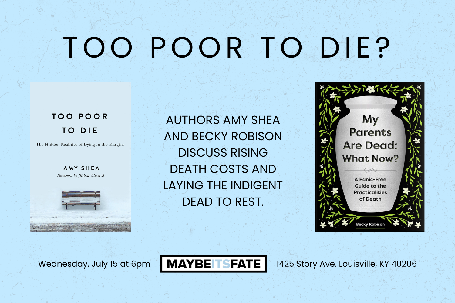 On a speckled blue background are two book covers by Amy Shea and Becky Robison. The authors will discuss funeral poverty and indigent burial at MaybeItsFate in Louisville on 7/15