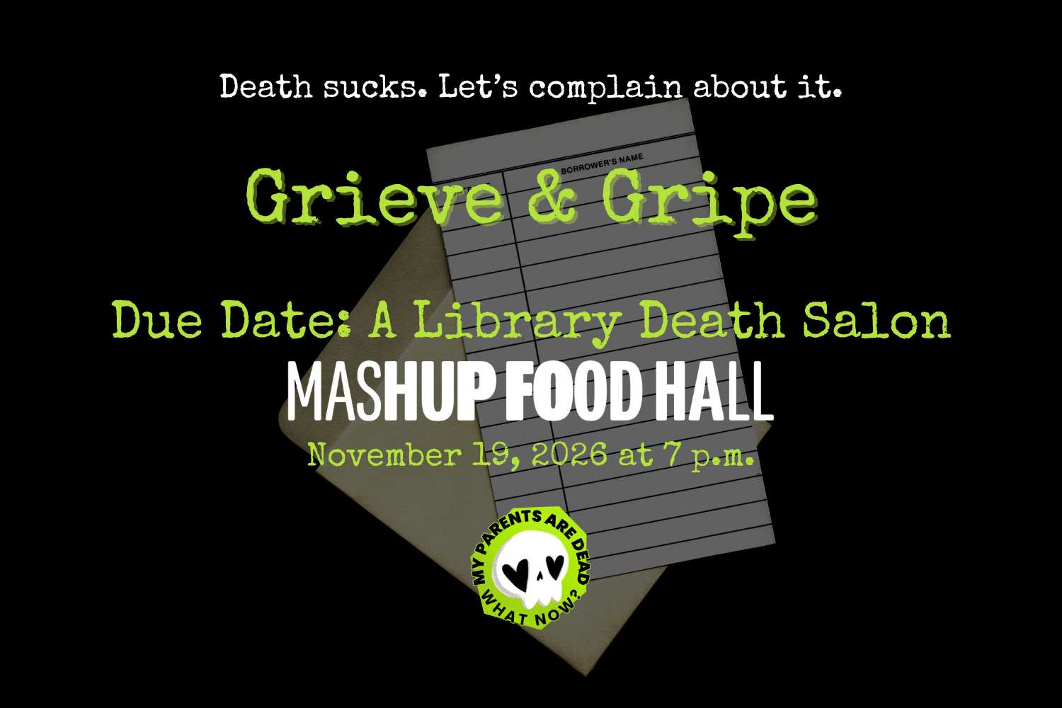 An old-fashioned library borrowing card sits on a black background. Green and white typewriter text advertises a Grieve & Gripe-themed death salon on November 19 at Mashup Food Hall