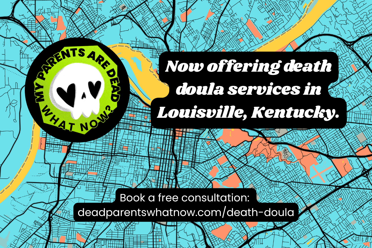 Atop a blue, orange, yellow, and black map of Louisville, black and white text advertises death doula services in Louisville, KY at deadparentswhatnow.com/death-doula. The logo for My Parents Are Dead: What Now? is to the left of the text.