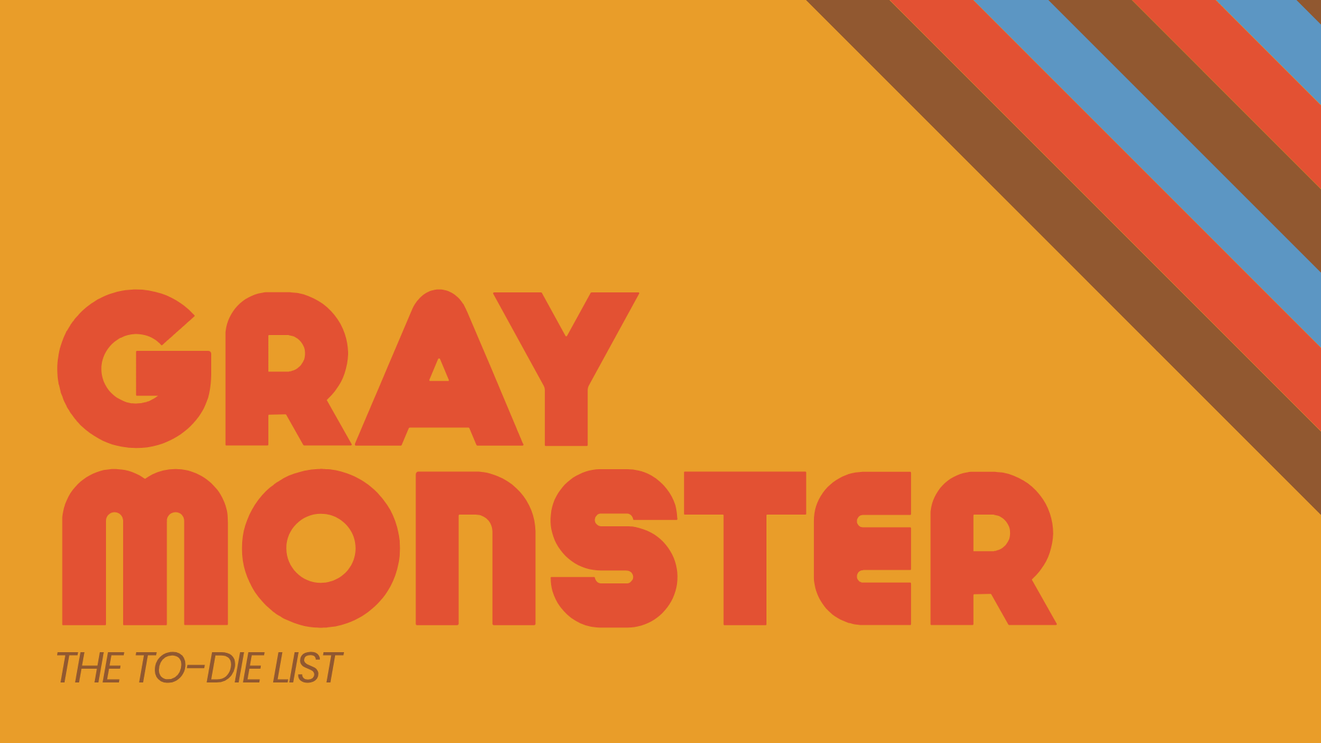 On a yellow background with brown, red, and blue stripes in one corner, red and brown text reads: Gray Monster - The To-Die List