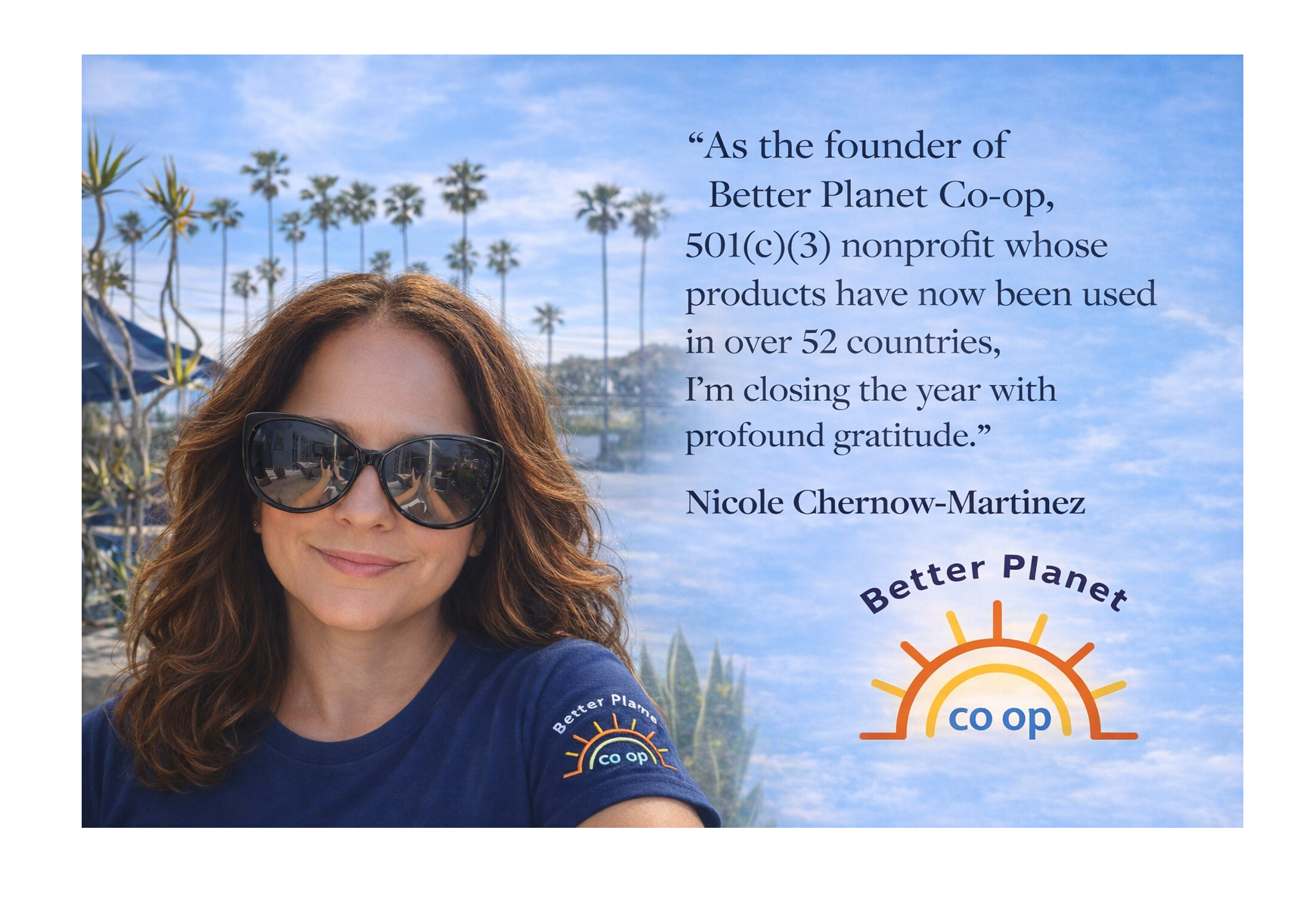 A woman with curly red hair, wearing large black sunglasses and a navy blue t-shirt with a 'Better Planet co-op' logo on the sleeve, smiling outdoors with palm trees and a blue sky in the background. There is a quote overlaid on the right side of the image from Nicole Chernow-Martinez, praising her work with the nonprofit 'Better Planet Co-op'.