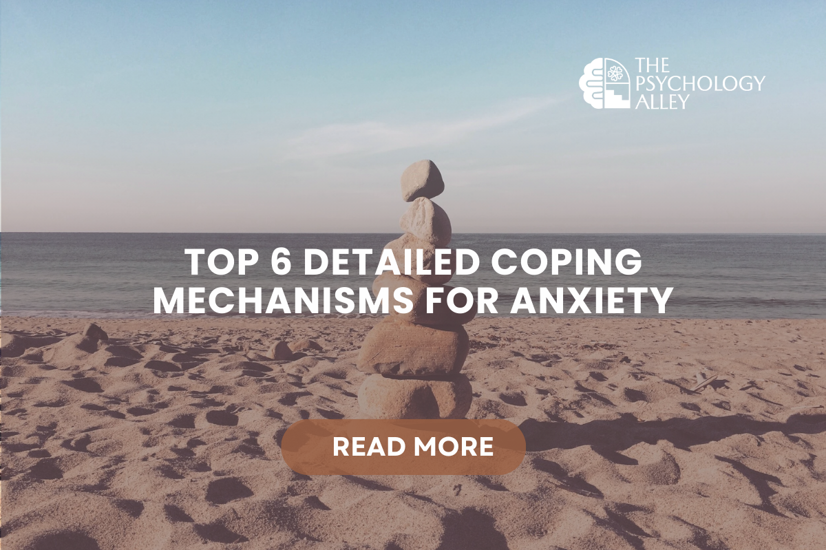 Top 6 Detailed Coping Mechanisms for Anxiety: A Comprehensive Guide by a Psychologist