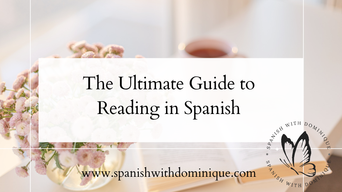 The Ultimate Guide to Reading in Spanish 