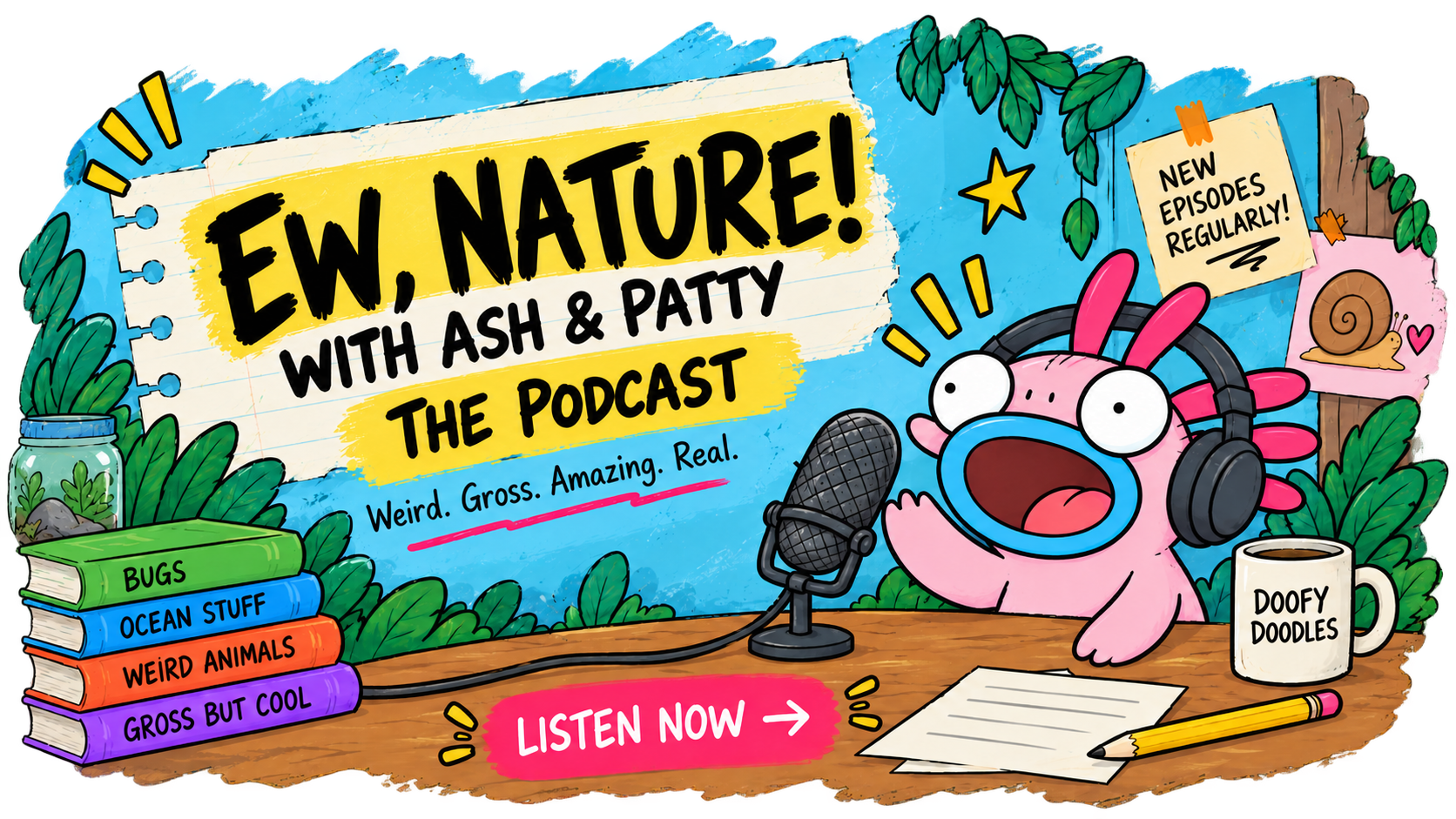 Ew, Nature! with Ash and Patty podcast — listen to funny stories about the weirdest, grossest and most amazing things in the natural world.