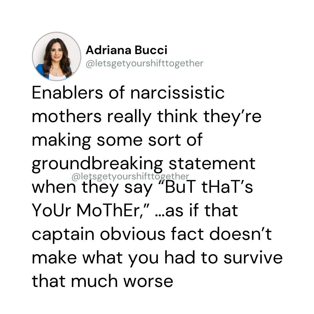 &ldquo;BuT tHaT&rsquo;s YoUr MoThEr!&rdquo; &hellip;yeah and your point is? 

Being a mother doesn&rsquo;t automatically make someone a saint who&rsquo;s incapable of doing any harm to their children.

If you have a narcissistic parent, relative, or 