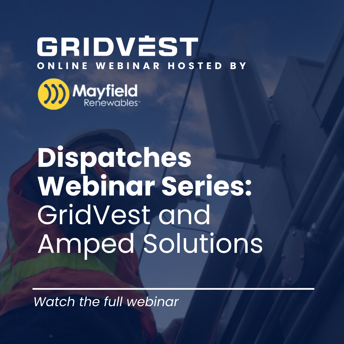 Webinar | Mayfield Dispatches Series with GridVest and Amped Solutions