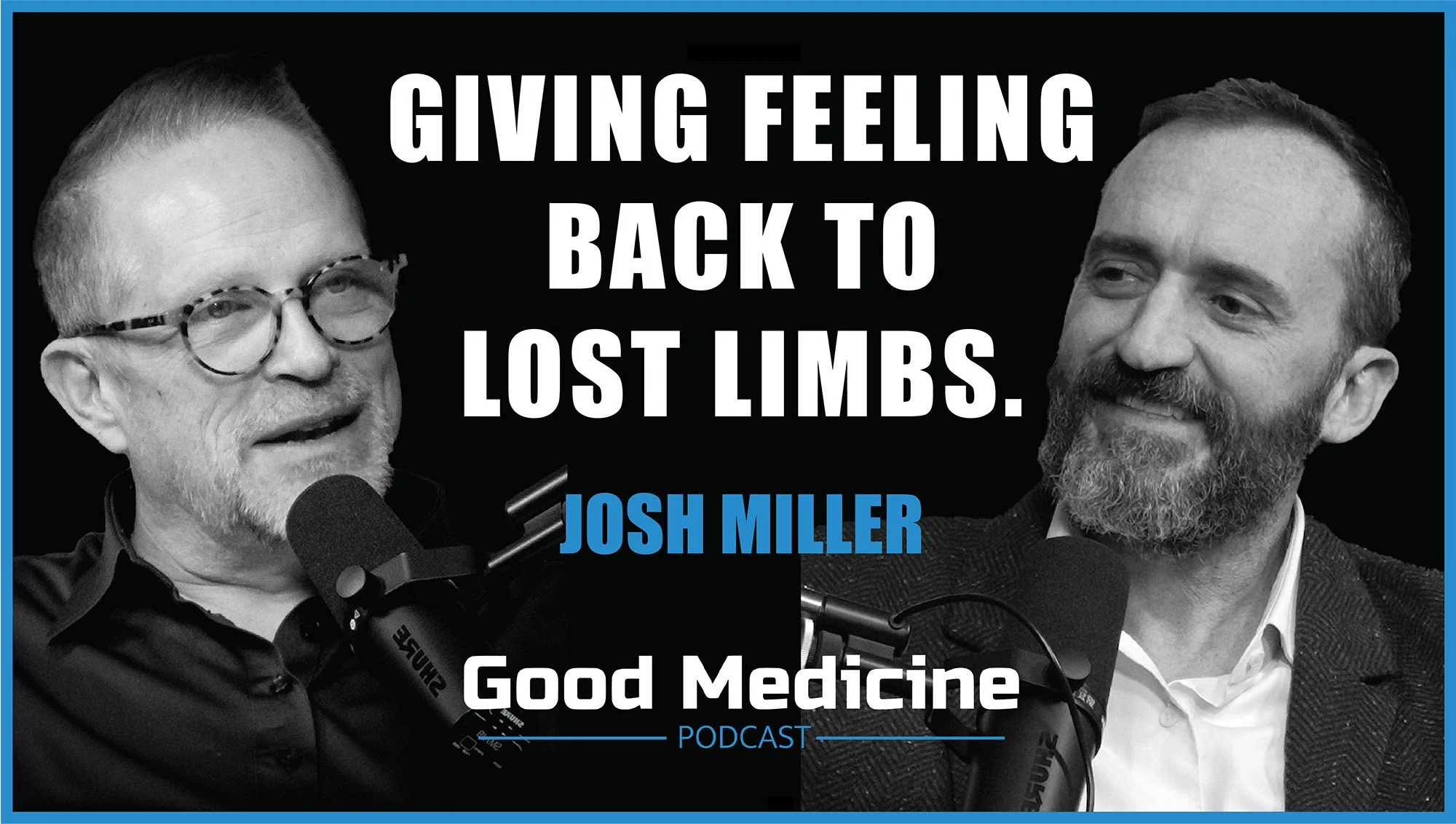 Giving Feeling Back to Lost Limbs | Good Medicine Podcast with Josh Miller