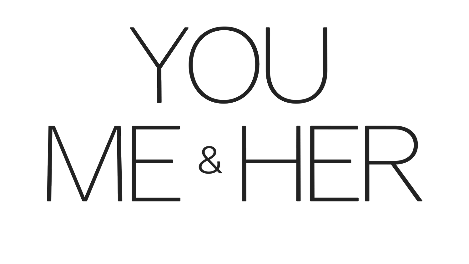 YOU, ME &amp; HER (feature film)