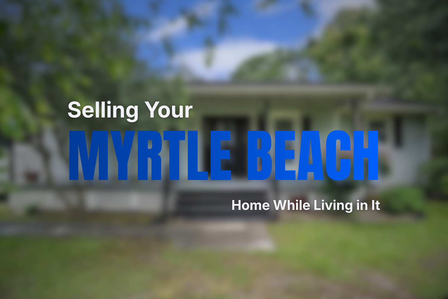 Graphic title for a blog about selling a home in Myrtle Beach while still living in it, focused on what sellers should expect during the process.