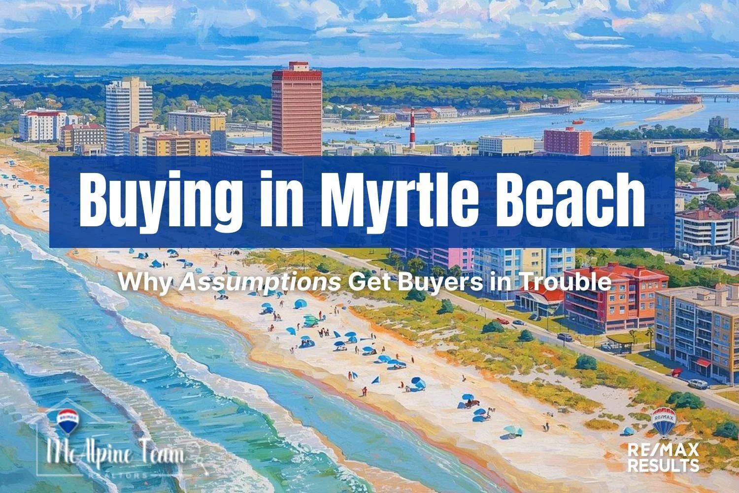 Aerial view of Myrtle Beach with text about buying a home and avoiding buyer assumptions