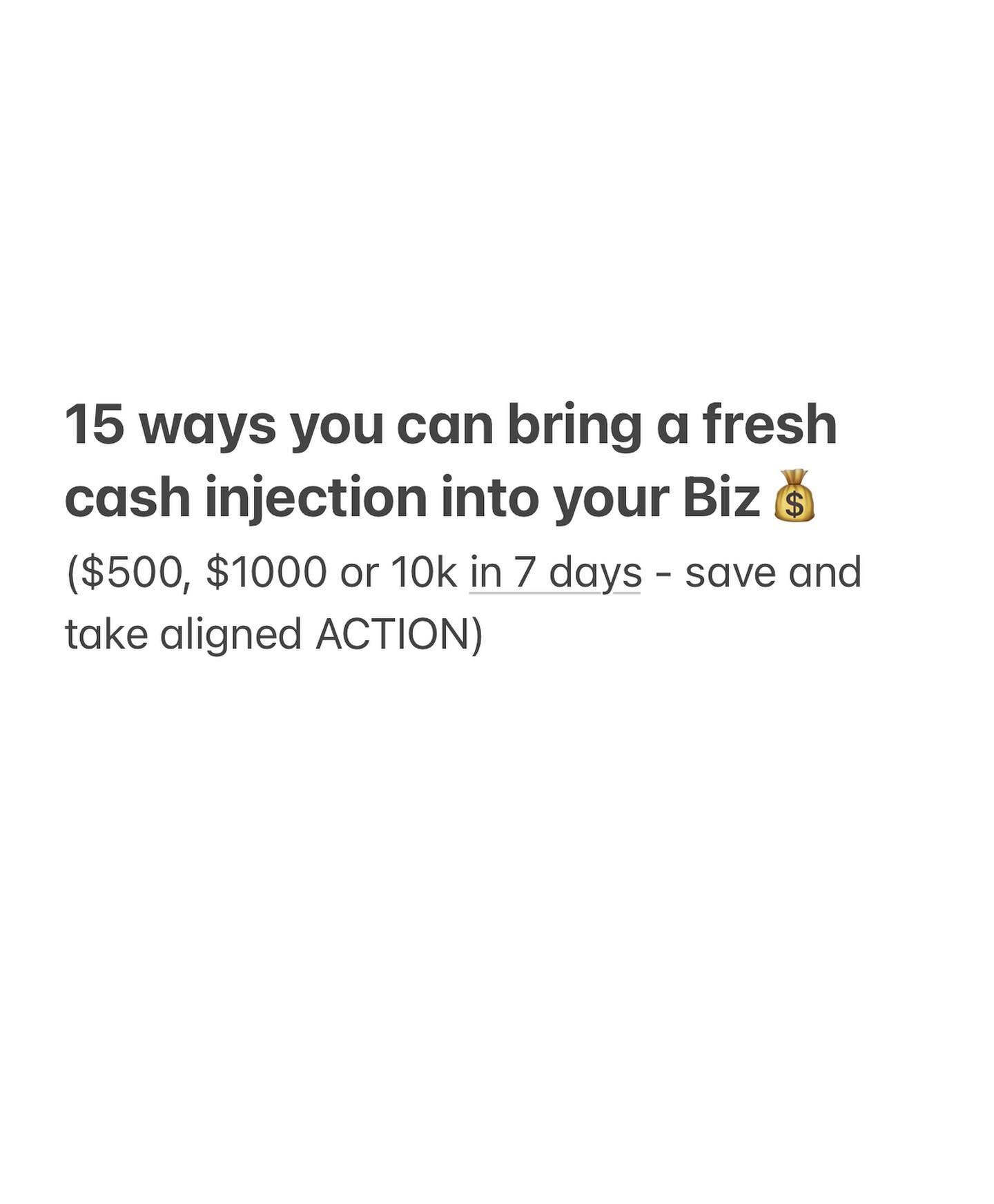 15 ways you can bring a fresh cash injection into your Biz💰 
($500, $1000 or 10k in 7 days - save and take aligned ACTION) 

Drop a 🔥 if this activated something in you!!! Xo