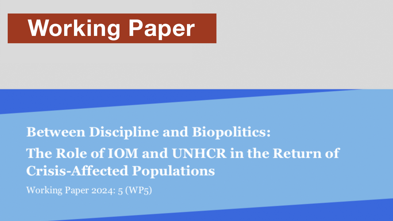 Between Discipline and Biopolitics: The Role of IOM and UNHCR in the Return of Crisis-Affected Populations