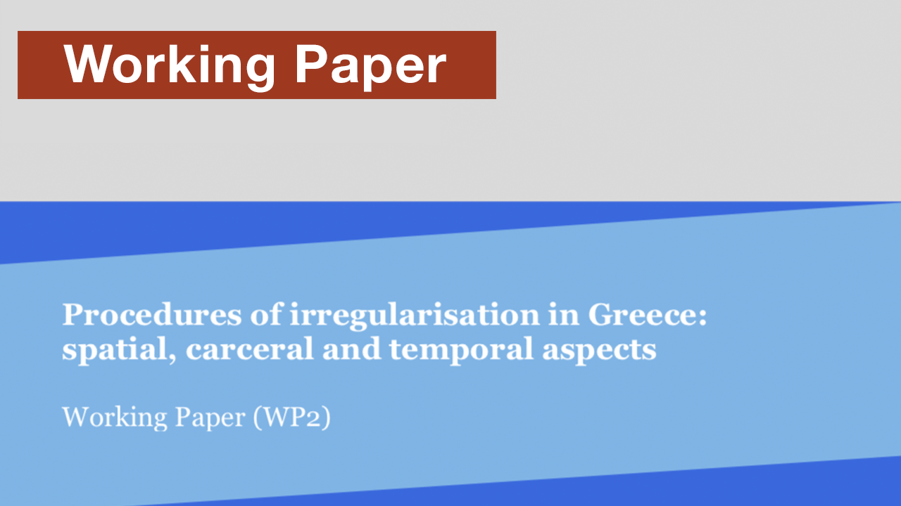 Procedures of irregularisation in Greece: spatial, carceral and temporal aspects