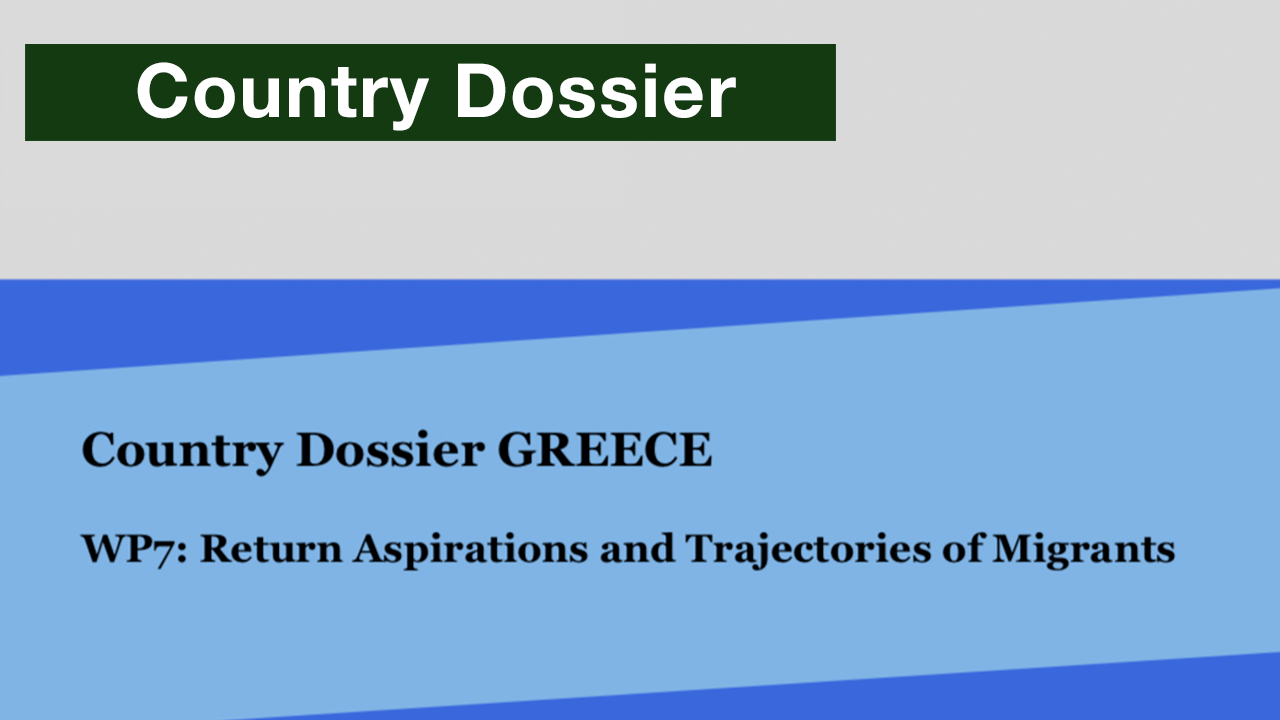 Country Dossier Greece: WP7 - Return Aspirations and Trajectories of Migrants