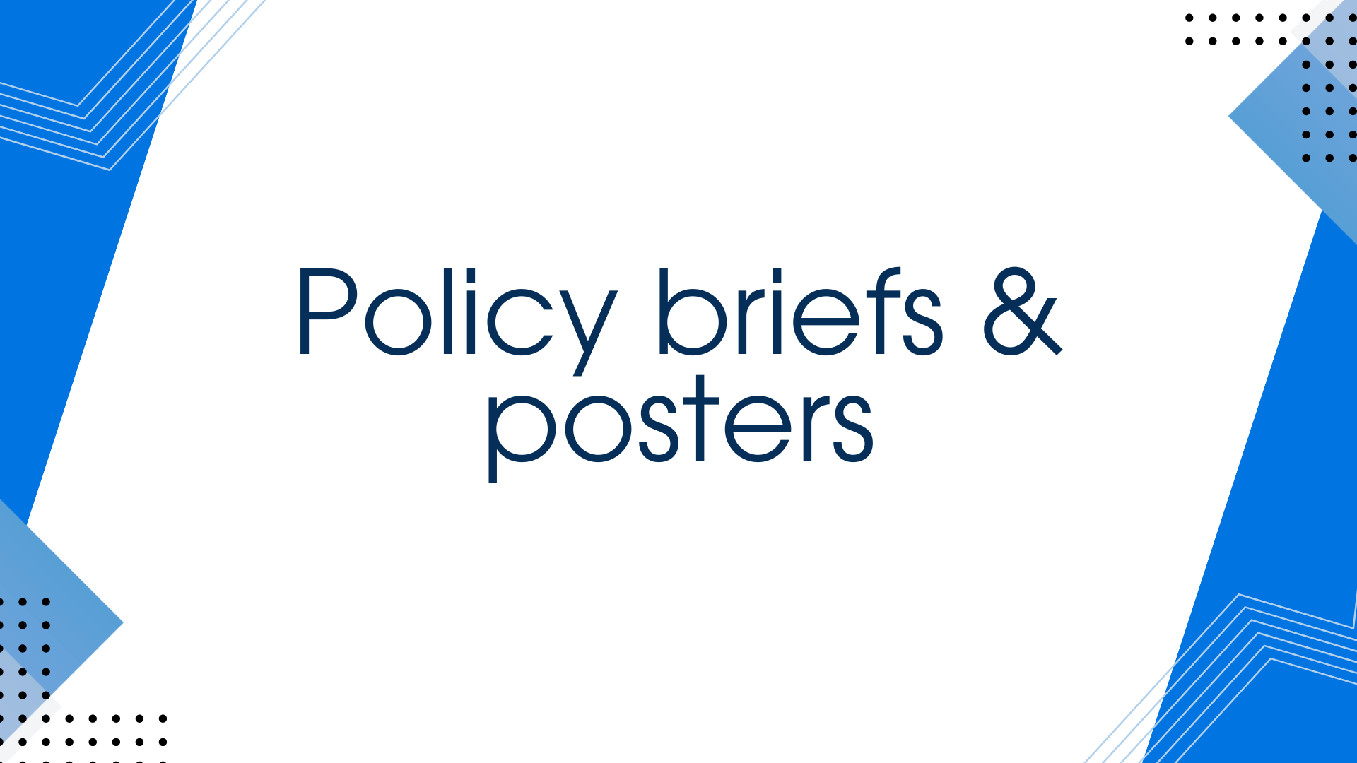 Click to reach policy briefs and posters