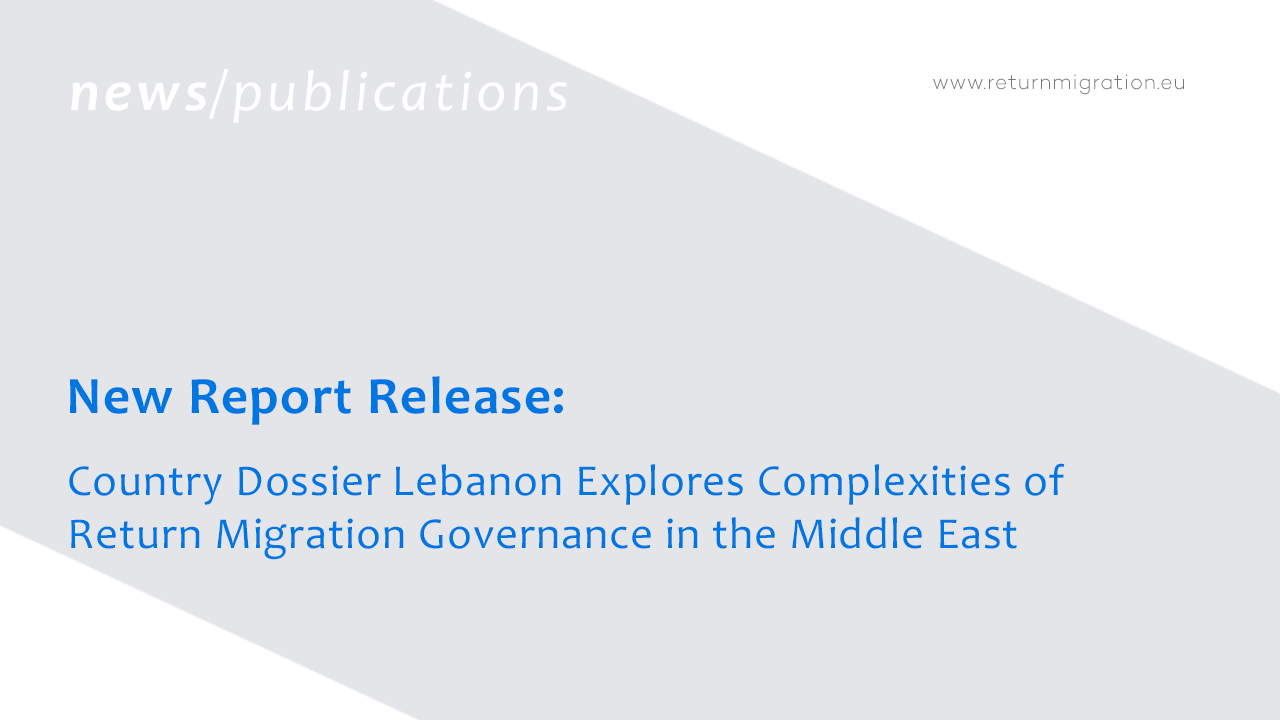 New Report Release: Country Dossier Lebanon Explores Complexities of Return Migration Governance in the Middle East