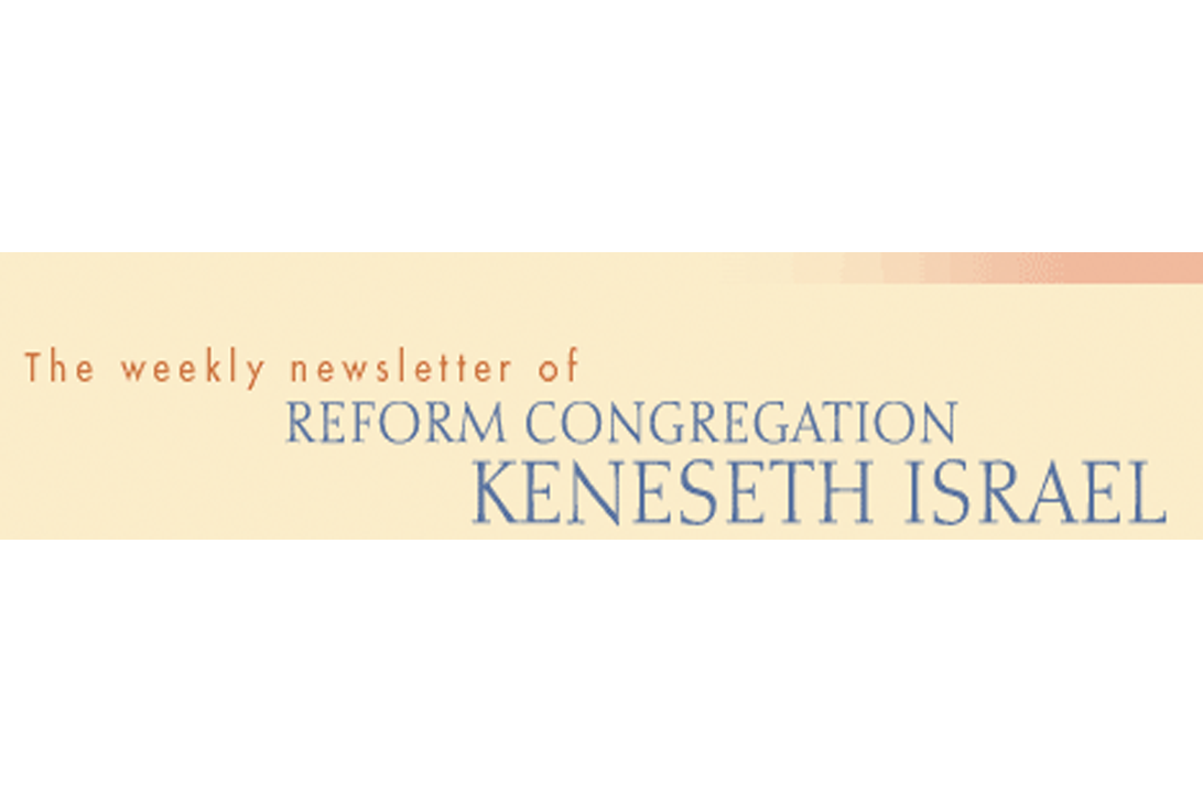 The Weekly Newsletter of Reform Congregation Keneseth Israel