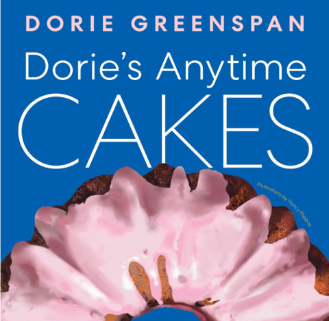 Acclaimed Author Dorie Greenspan Presents 15th Cookbook, "Dorie's Anytime CAKES"
