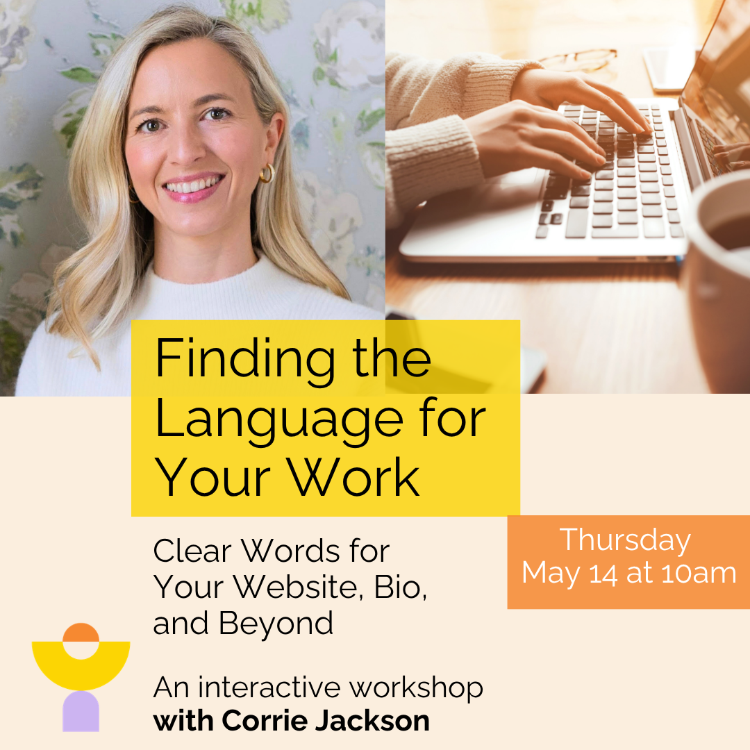 Finding the Language for Your Work. An interactive workshop with Corrie Jackson