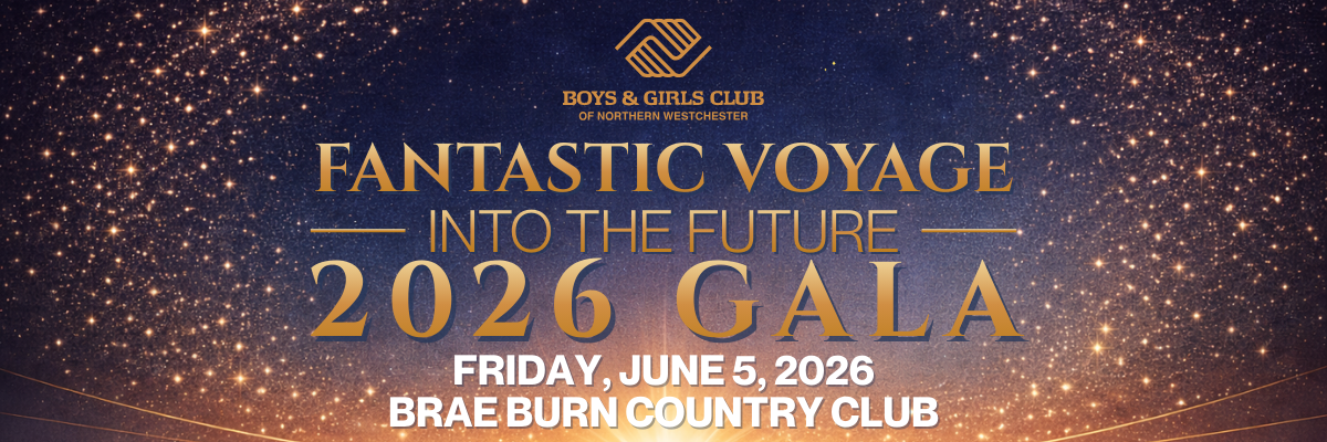 FANTASTIC VOYAGE INTO THE FUTURE: Boys & Girls Club of Northern Westchester