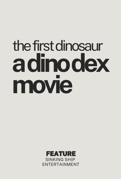 THE FIRST DINOSAUR: A DINO DEX MOVIE
