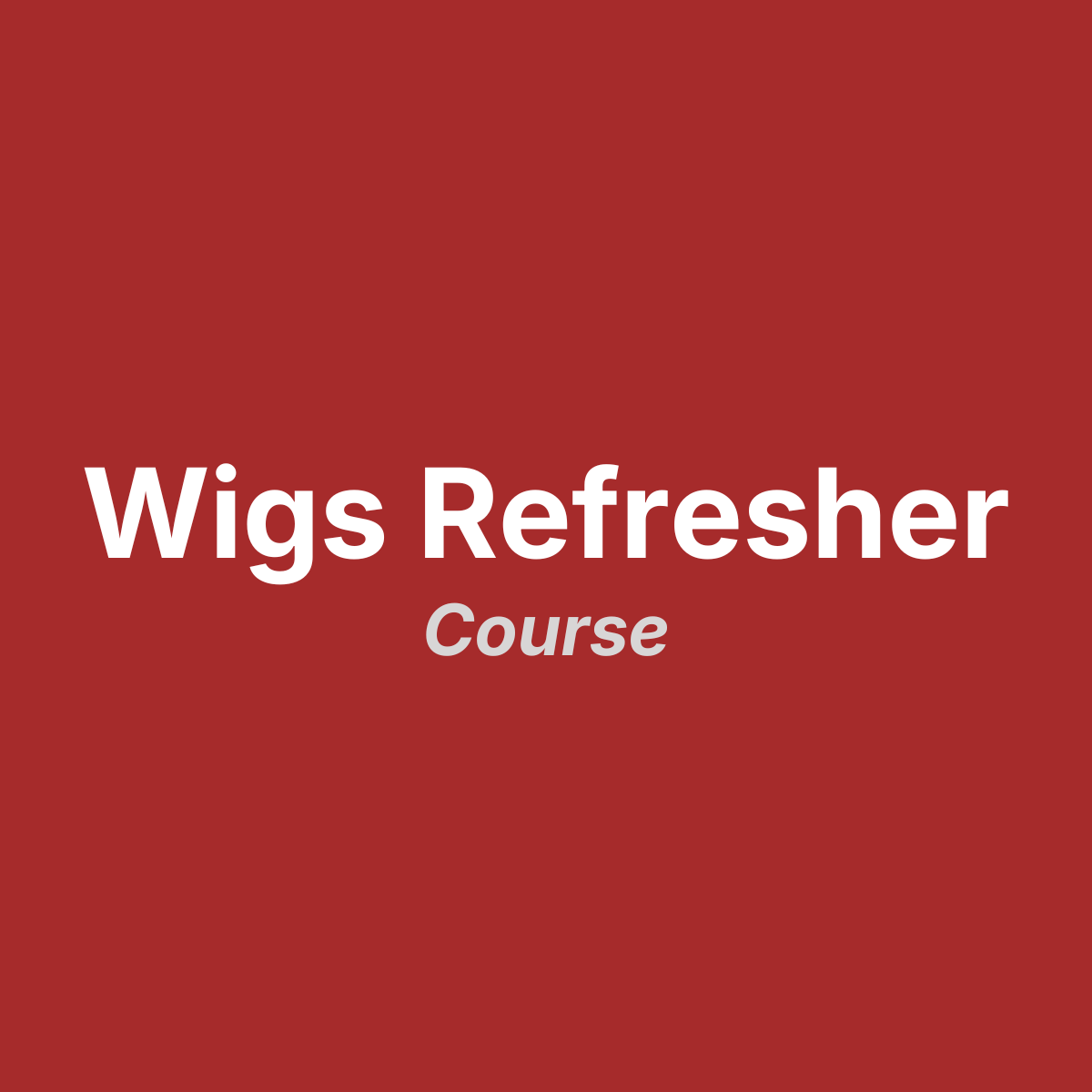 Wigs Refresher Course
