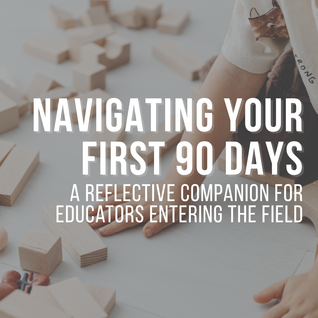 Navigating Your First 90 Days: A Reflective Companion for Educators Entering the Field