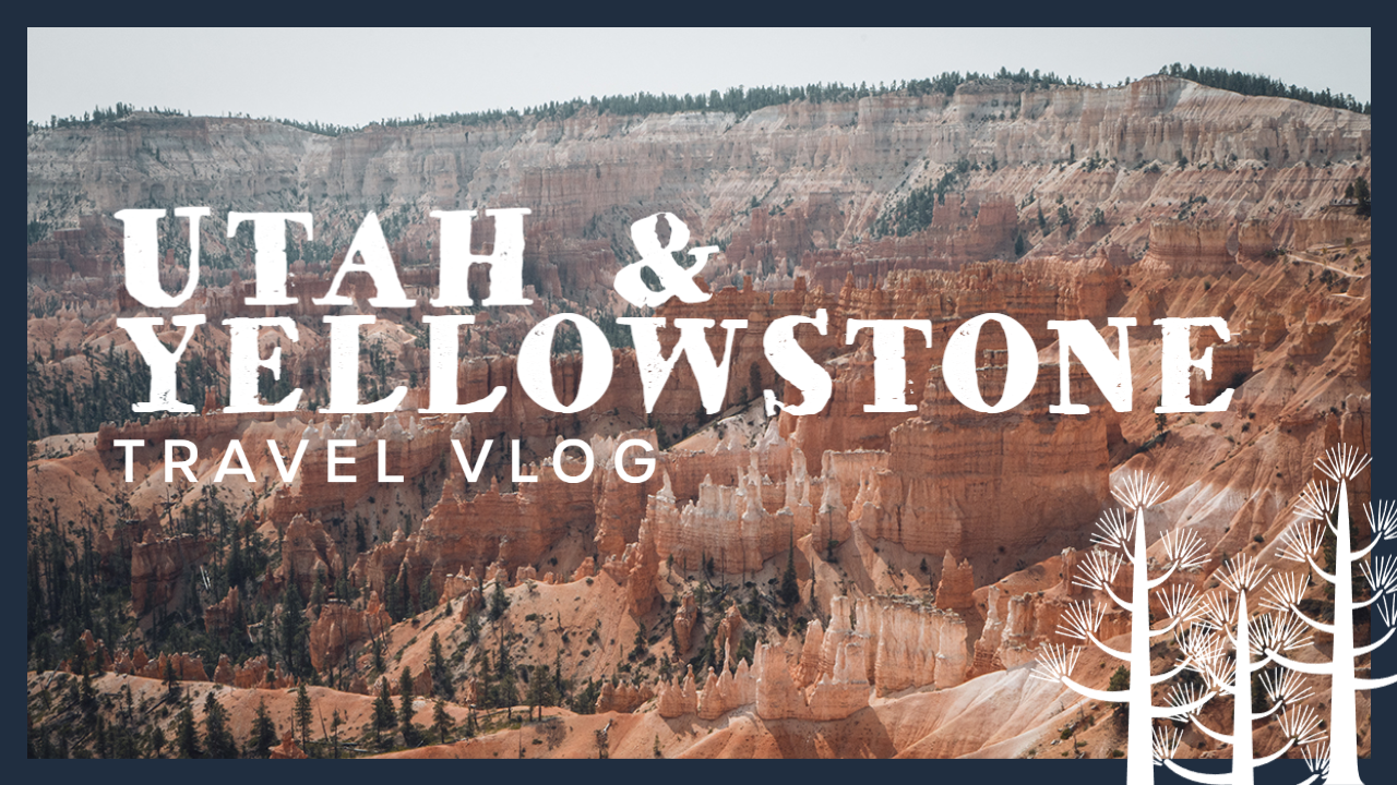 Utah &amp; Yellowstone Travel Vlog