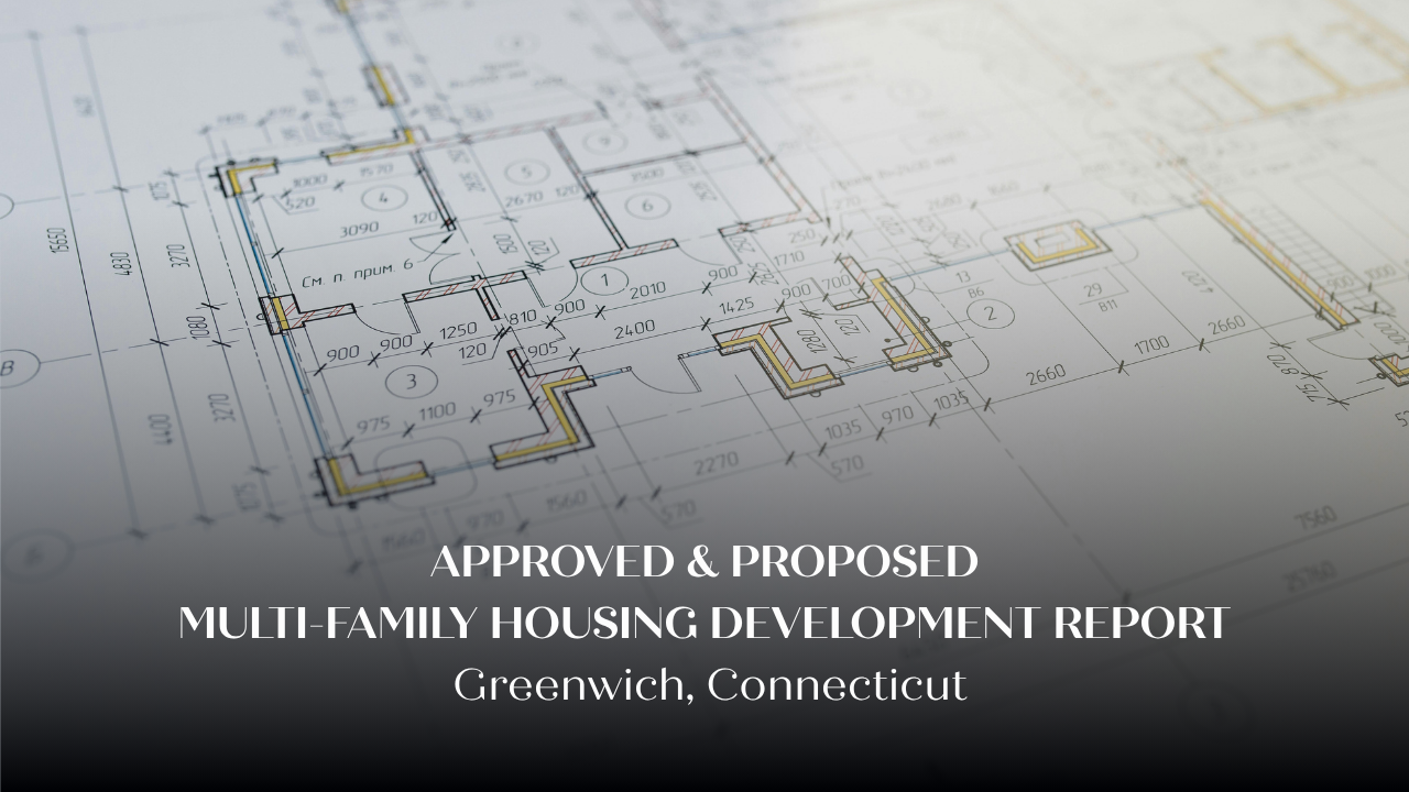 Greenwich, CT: Approved &amp; Proposed Multi-family Housing Report