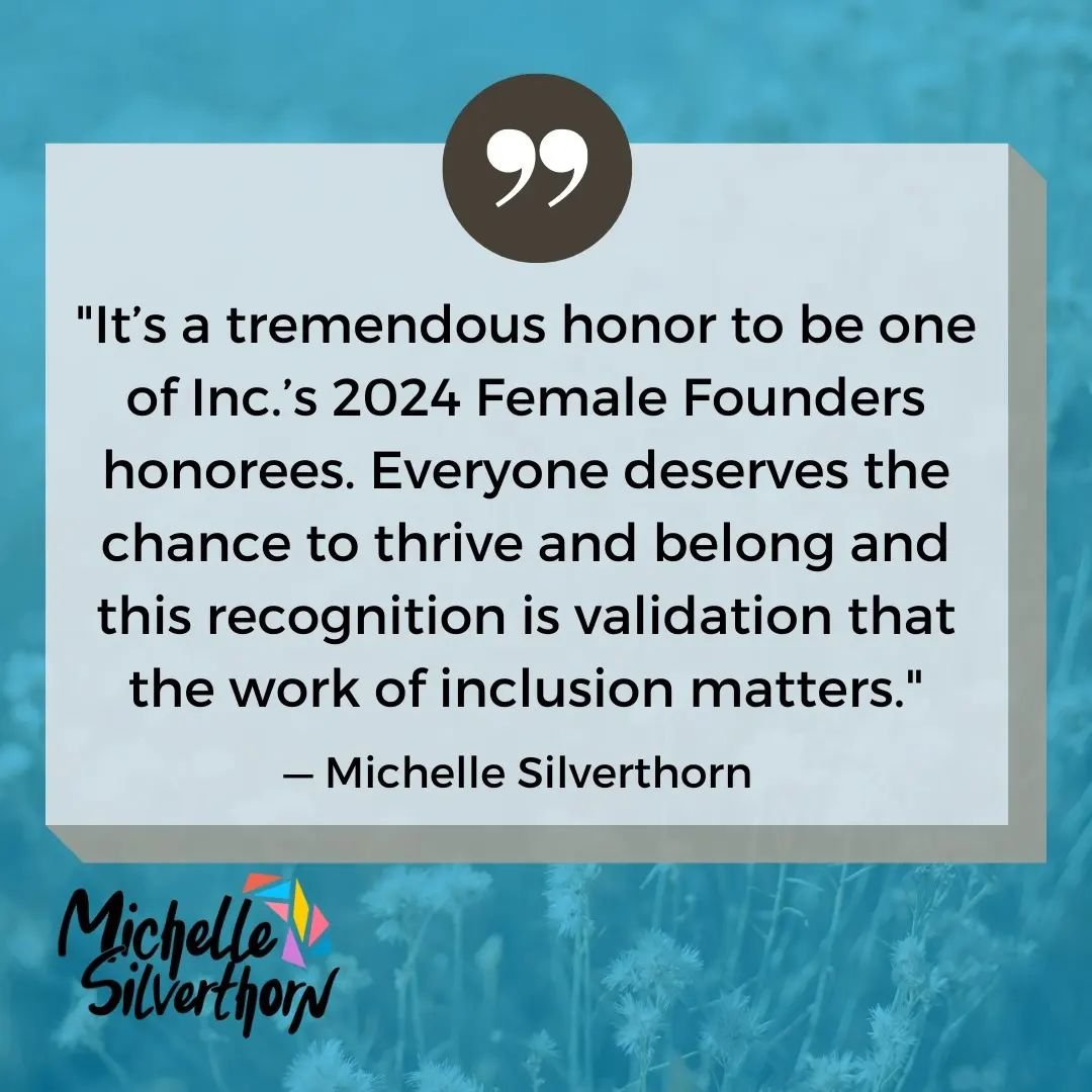 &quot;It&rsquo;s a tremendous honor to be one of Inc. Magazine&rsquo;s 2024 Female Founders honorees. Everyone deserves the chance to #thrive and #belong and this recognition is validation that the work of inclusion matters.&quot; &mdash; Michelle Si