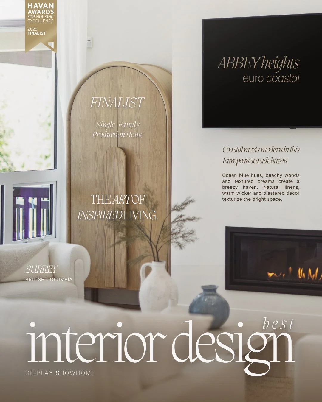 Proud to be named a finalist at the 2026 HAVAN Awards. ✨ 

BEST INTERIOR DESIGN
Display Showhome (Single-Family Production Home)
Project: Abbey Heights (Euro Coastal)
Location: Surrey, British Columbia

Designed in collaboration with Foxridge Homes, 