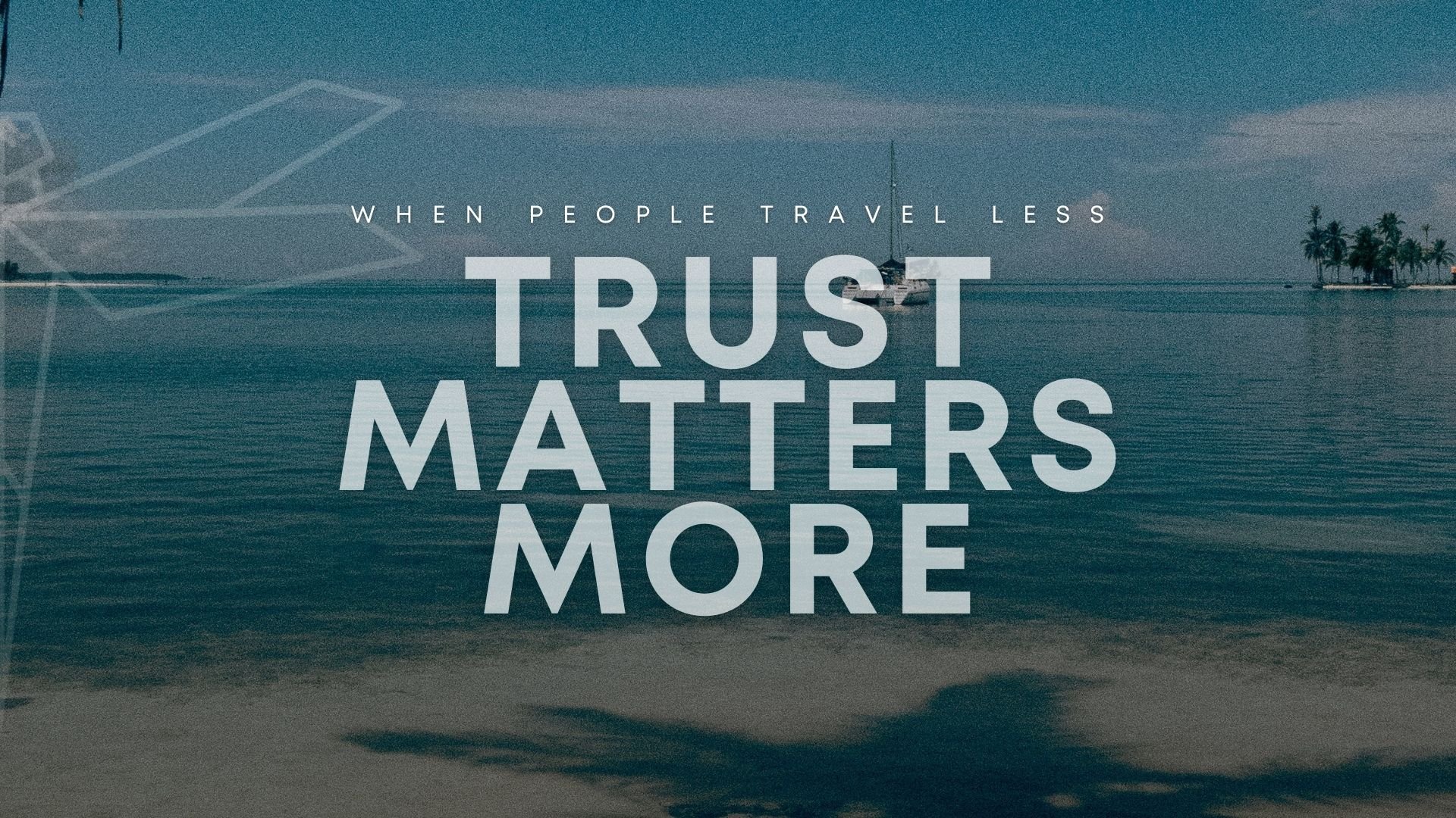 When People Travel Less, Trust Matters More