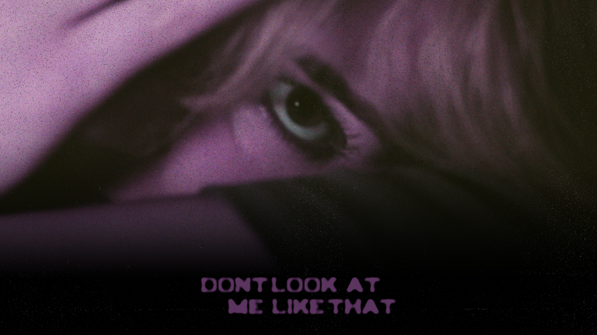 Still from Don’t Look at Me Like That