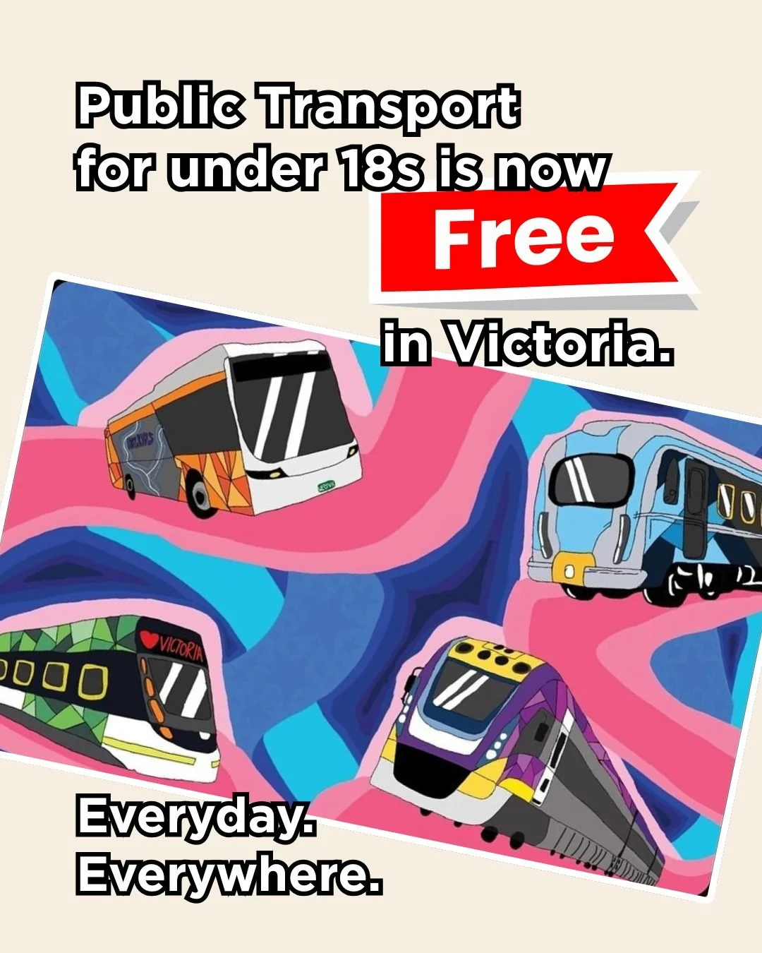 Public transport is now free for all under 18s across Victoria! 🚆

With a Youth myki, young Victorians can travel anywhere, anytime&mdash;putting money back in family pockets and opening up more opportunities for young people statewide.