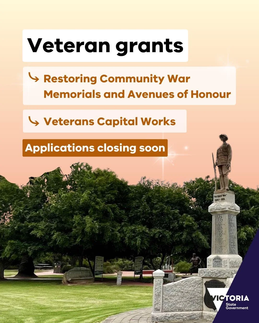 There&rsquo;s still time to apply for funding to support Victoria&rsquo;s veteran community.

Restoring Community War Memorials &amp; Avenues of Honour &mdash; up to $30,000
Veterans Capital Works &mdash; grants of up to $50,000

Applications close 5