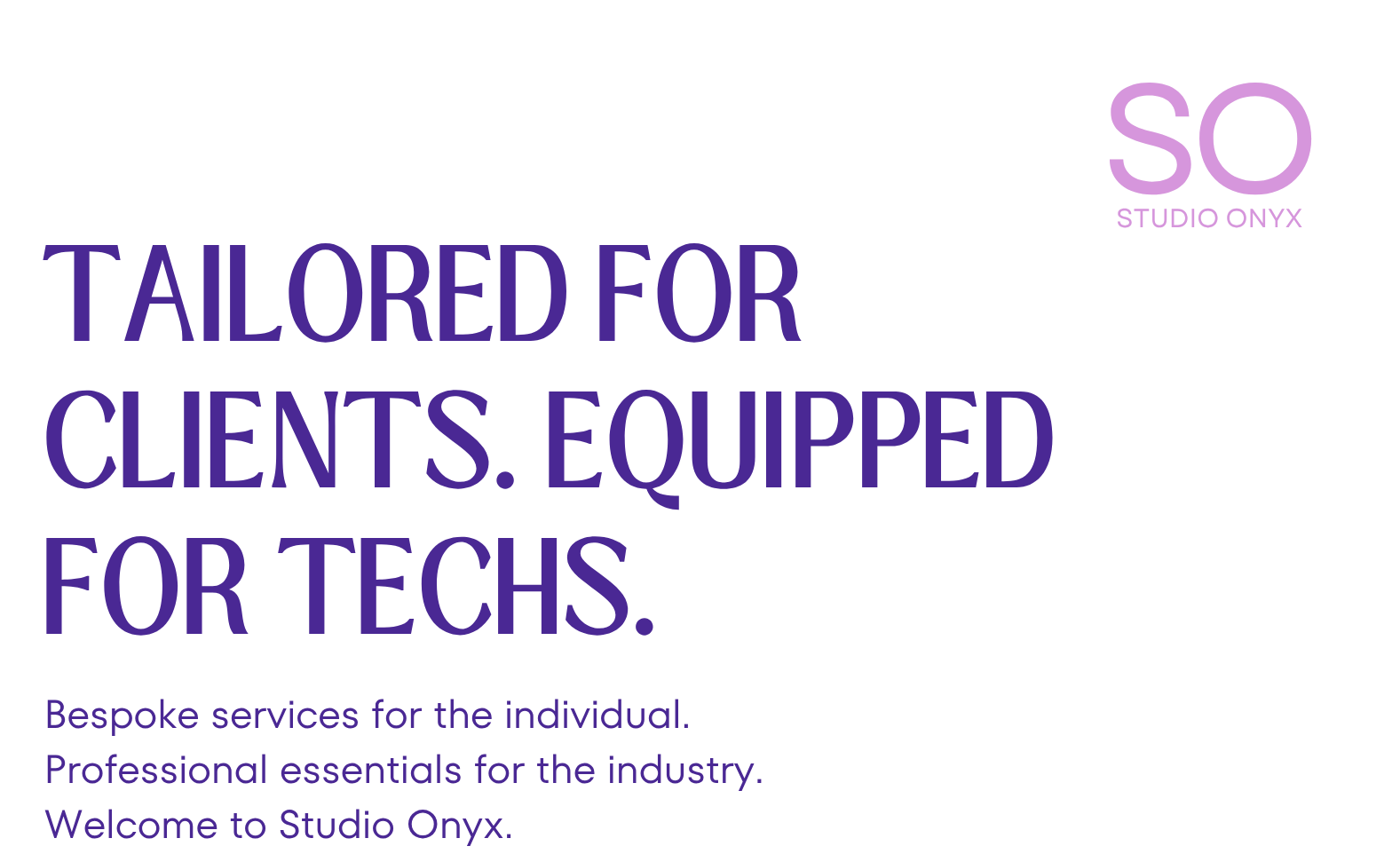 A black background with purple and pink text that says, "Tailored for clients. Equipped for techs. Bespoke services for the individual. Professional essentials for the industry. Welcome to Studio Onyx." In the top right corner, there is a purple circle with a white "SO" inside, and underneath it reads "STUDIO ONYX."