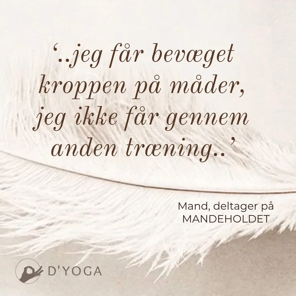 D&rsquo;YOGA MANDEHOLD.  P&aring; MANDEHOLDET handler det  ikke om at v&aelig;re smidig. Det handler - helt pr&aelig;stationsfrit - om at forbedre mobiliteten, &oslash;ge balancen og gennem fast ugentlig praksis opbygge en st&aelig;rkere krop, der ho