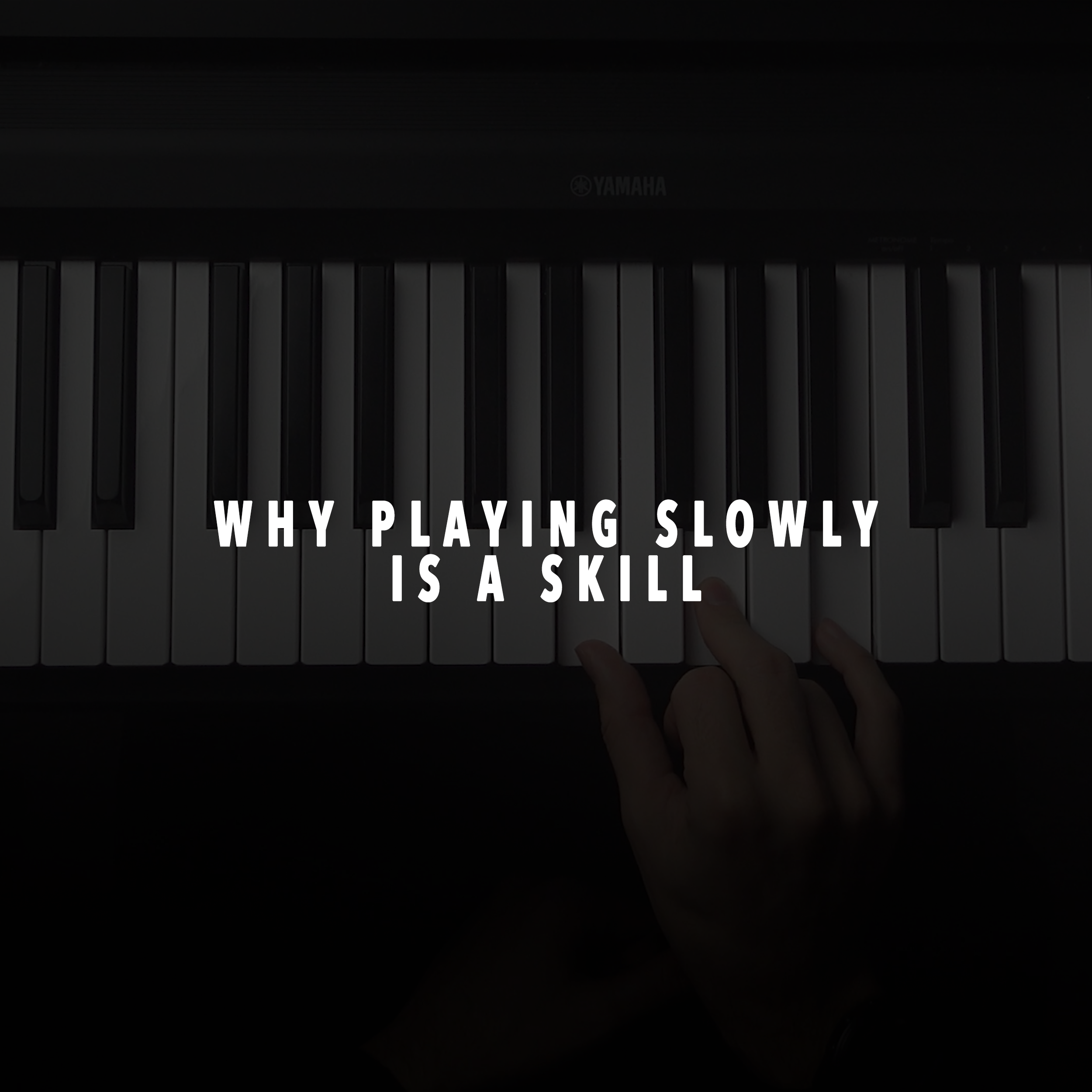 Wh Playing Slowly Is a Skill (Not Just a Practice Tool)