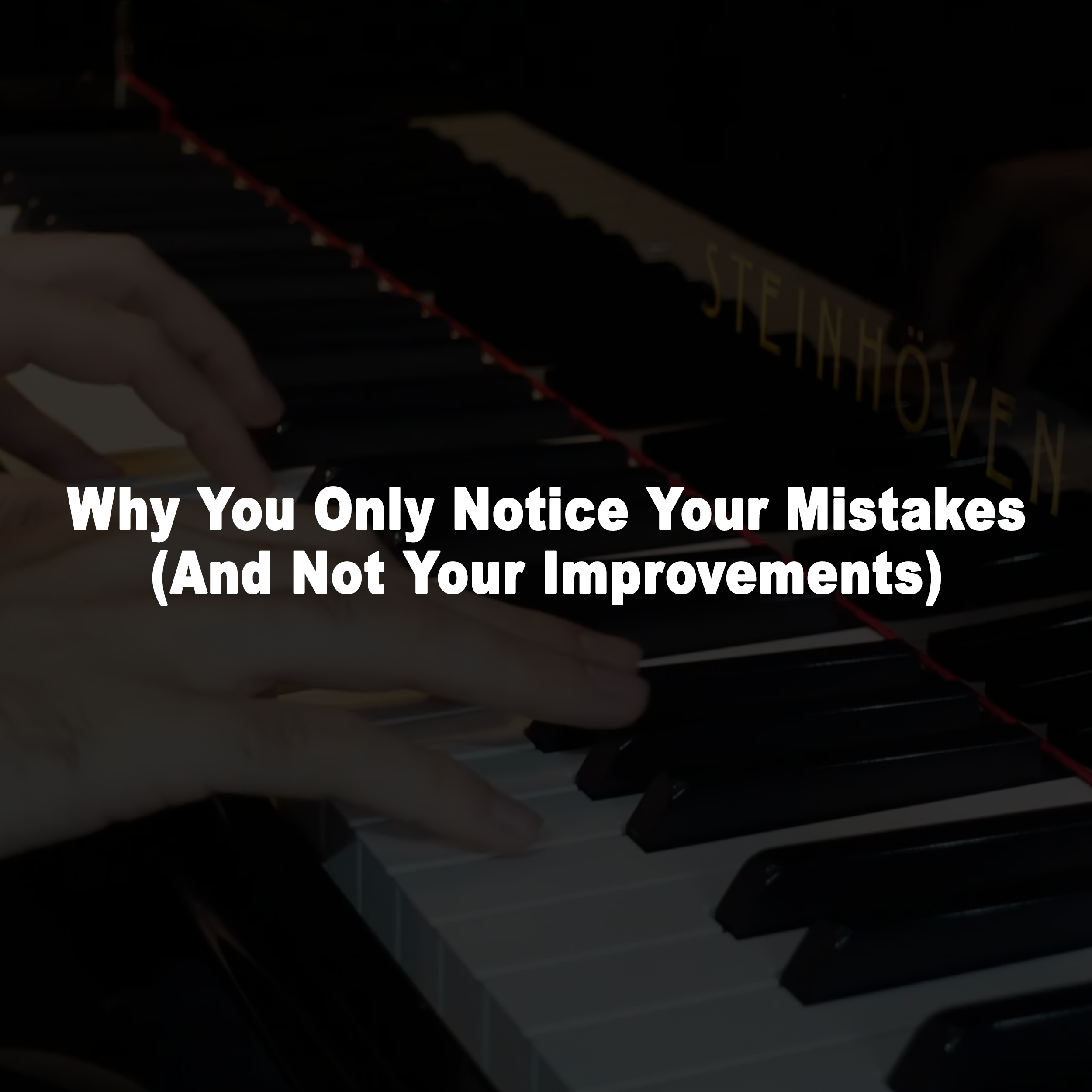 Why You Only Notice Your Mistakes (And Not Your Improvements)