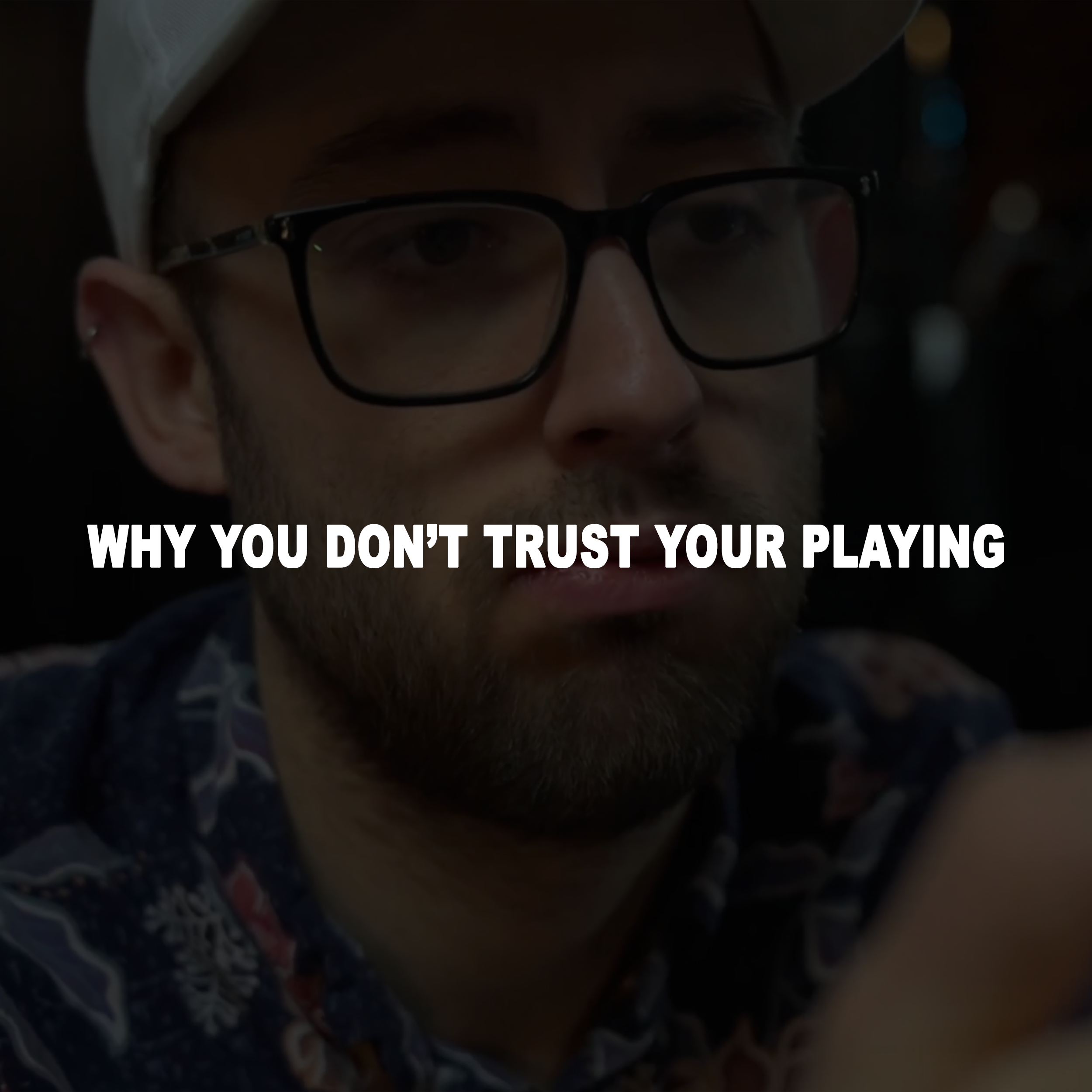 Why You Don’t Trust Your Playing Yet
