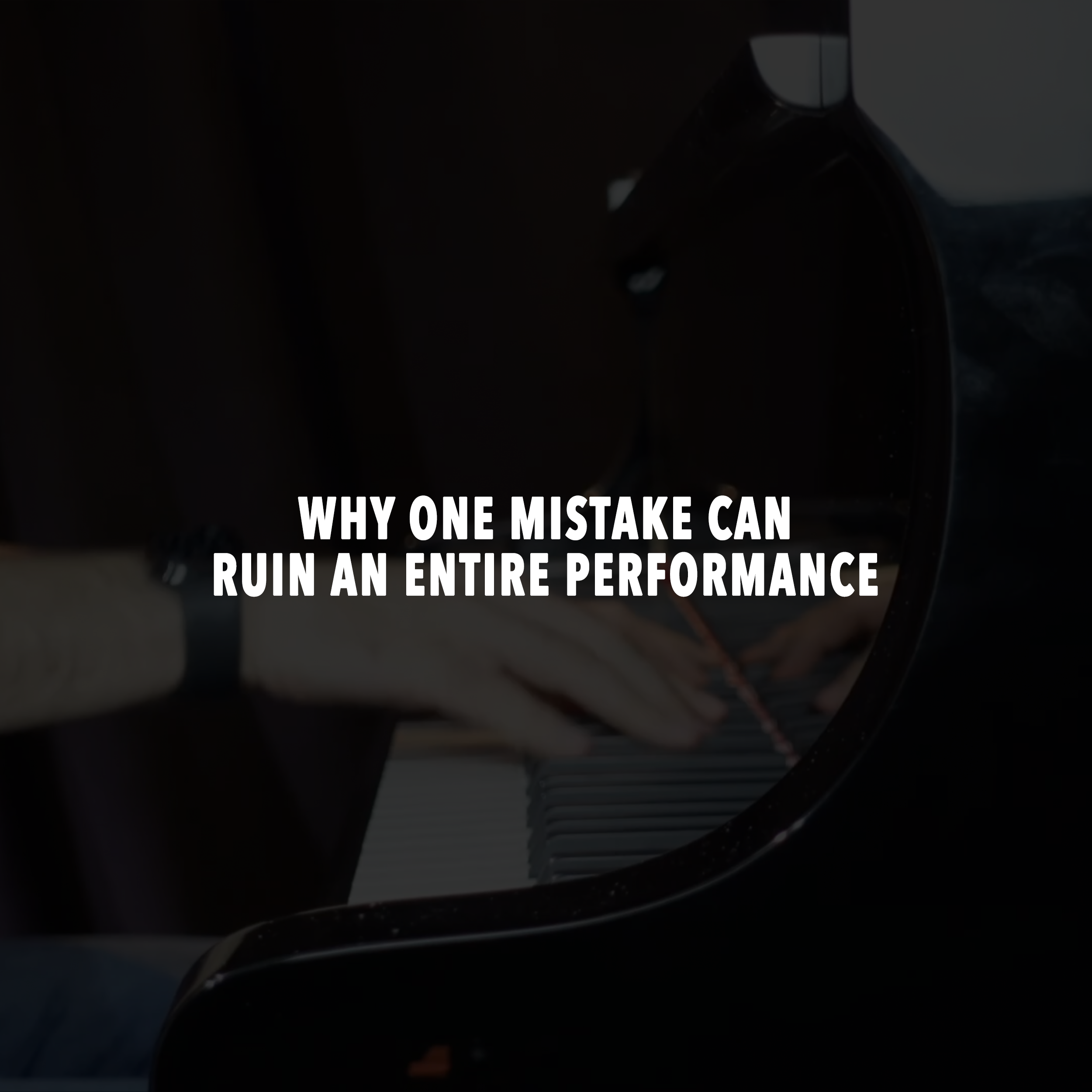 Why One Mistake Can Ruin an Entire Performance
