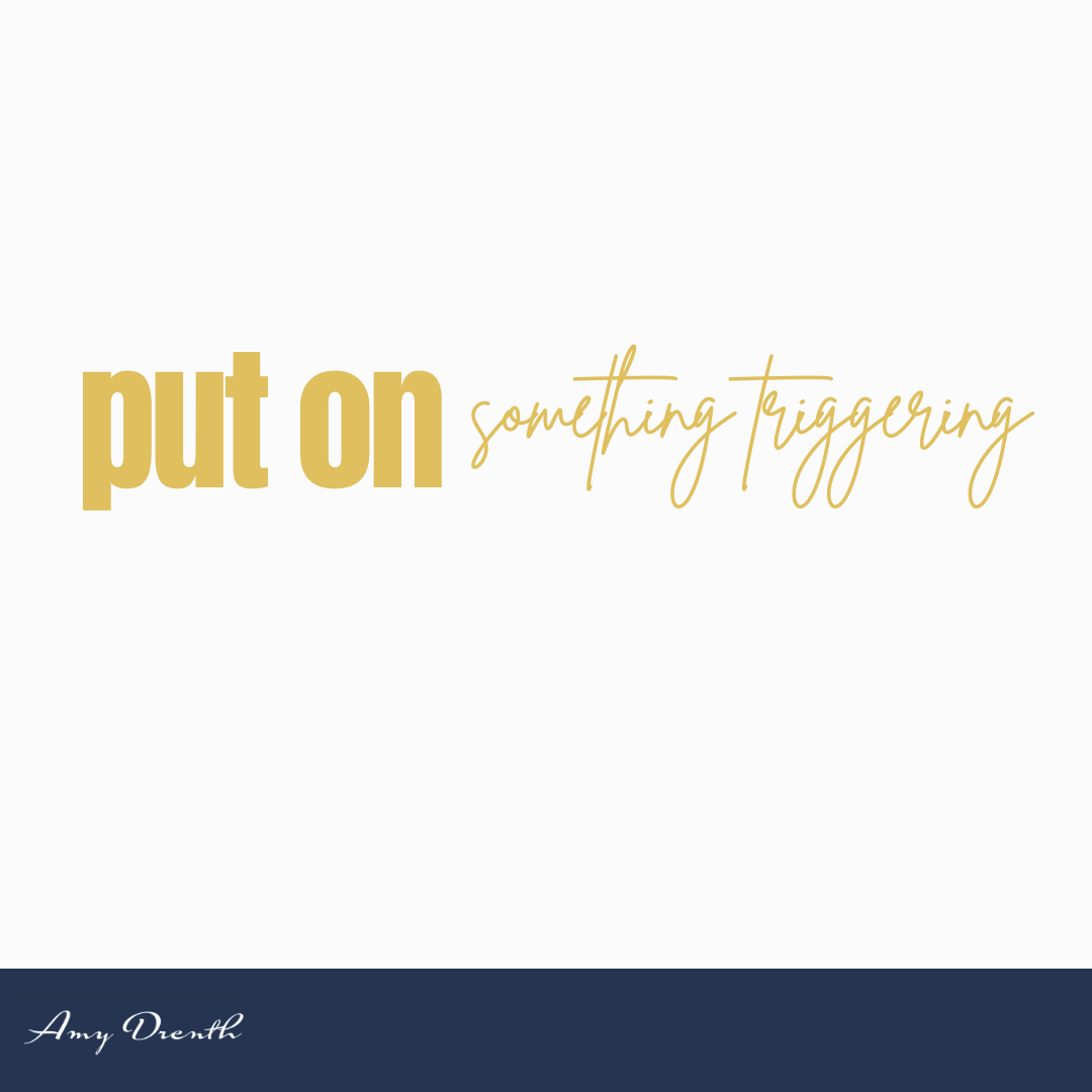 Put On Something Triggering