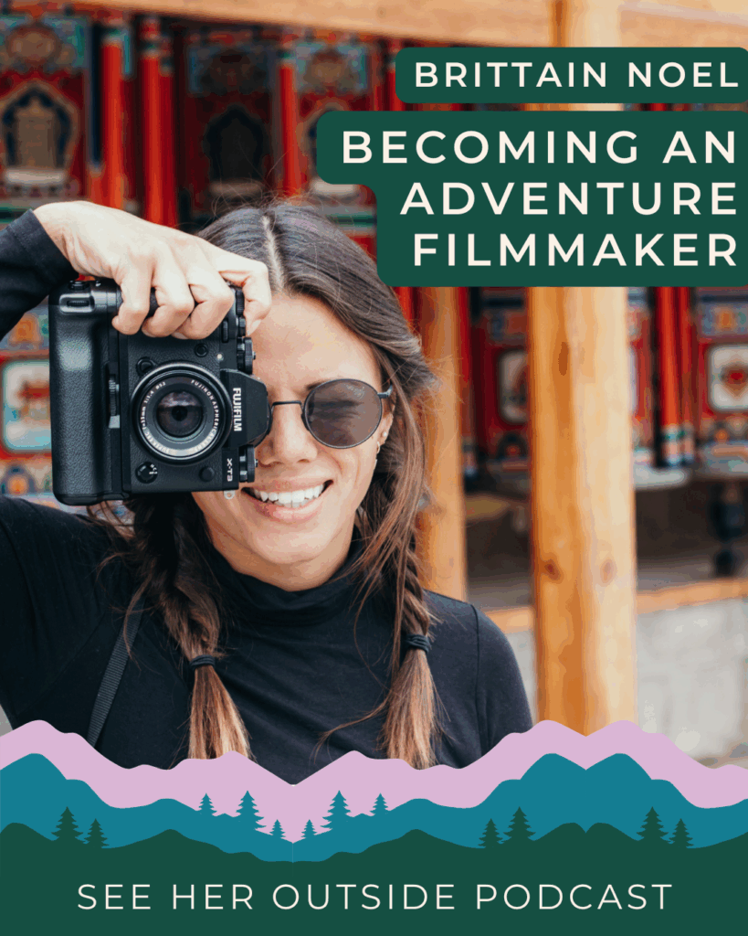 Becoming an Adventure Filmmaker with Brittain Noel (and BTS of the Adventure Lens Grant) | See Her Outside Podcast