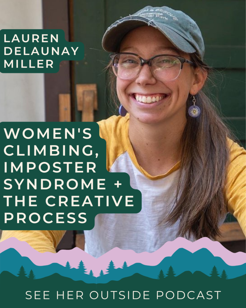Women's Climbing, Imposter Syndrome + The Creative Process with Lauren DeLaunay Miller | See Her Outside Podcast