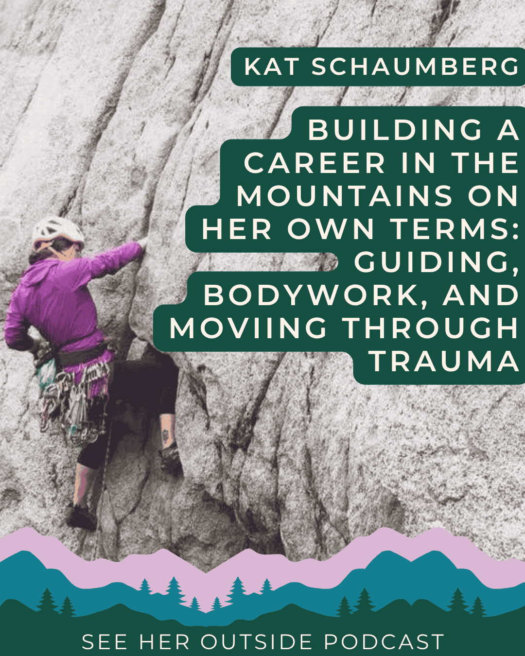 Building a Career in the Mountains on Her Own Terms: Guiding, Bodywork, and Moving through Trauma with Kat Schaumberg | See Her Outside Podcast